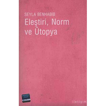 Eleştiri, Norm Ve Ütopya Seyla Benhabib