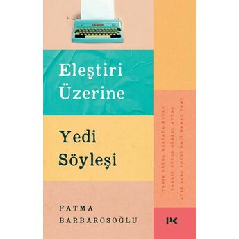 Eleştiri Üzerine Yedi Söyleşi Fatma Barbarosoğlu