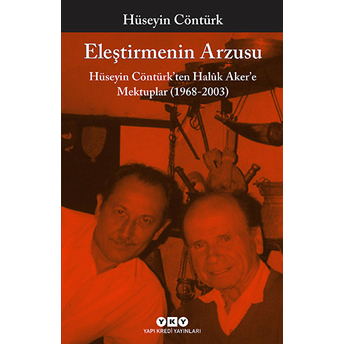 Eleştirmenin Arzusu – Hüseyin Contürk’ten Halûk Aker’e Mektuplar (1968-2003)-Hüseyin Cöntürk