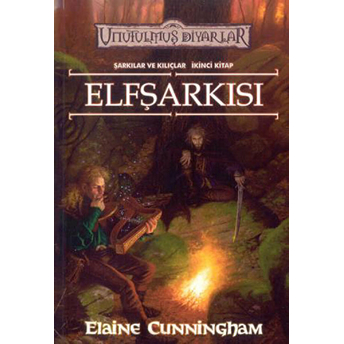 Elfşarkısı Şarkılar Ve Kılıçlar 2. Kitap Unutulmuş Diyarlar Elaine Cunningham