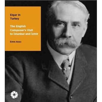 Elgar In Turkey - The English Composer's Visit To Istanbul And Izmir Komisyon