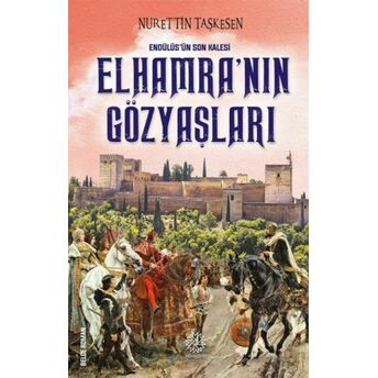 Elhamra'nın Gözyaşları - Endülüs'ün Son Kalesi Nurettin Taşkesen