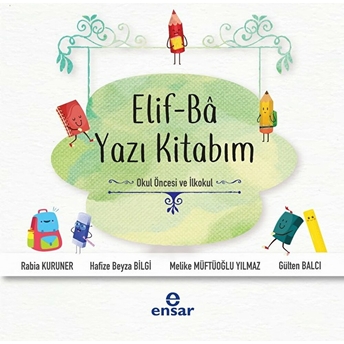 Elif-Ba Yazı Kitabım (Okul Öncesi Ve Ilkokul) Gülten Balcı - Melike Müftüoğlu Yılmaz - Hafize Beyza Bilgi - Rabia Kuruner