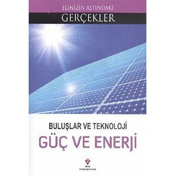 Elinizin Altındaki Gerçekler - Buluşlar Ve Teknoloji Güç Ve Enerji Lindsey Lowe