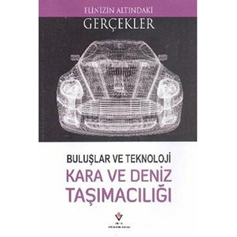 Elinizin Altındaki Gerçekler - Buluşlar Ve Teknoloji Kara Ve Deniz Taşımacılığı Lindsey Lowe