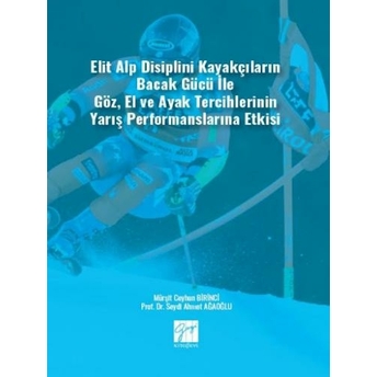 Elit Alp Disiplini Kayakçıların Bacak Gücü Ile Göz, El Ve Ayak Tercihlerinin Yarış Performanslarına Etkisi Mürşit Ceyhun Birinci