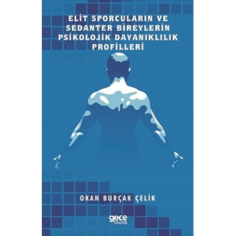 Elit Sporcuların Ve Sedanter Bireylerin Psikolojik Dayanıklılık Profilleri - Okan Burçak Çelik