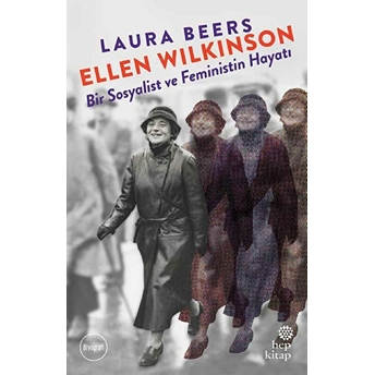 Ellen Wilkinson: Bir Sosyalist Ve Feministin Hayatı Laura Beers