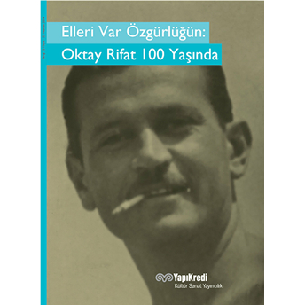 Elleri Var Özgürlüğün: Oktay Rifat 100 Yaşında Oktay Rifat