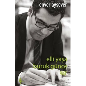 Elli Yaşa Buruk Günce 48 Enver Aysever