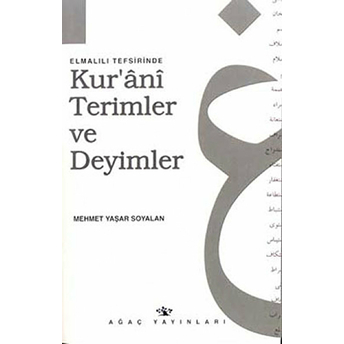 Elmalılı Tefisirinde Kur’ani Terimler Ve Deyimler Mehmet Yaşar Soyalan