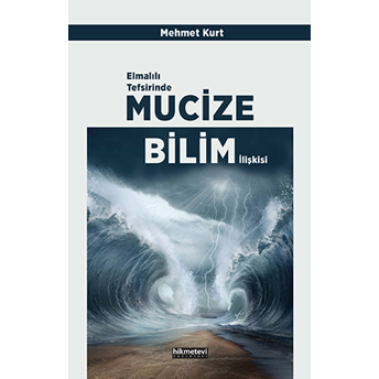 Elmalılı Tefsirinde Mucize-Bilim Ilişkisi Mehmet Kurt