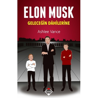 Elon Musk - Geleceğin Dahilerine Ashlee Vance