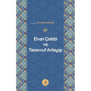 Elvan Çelebi Ve Tasavvuf Anlayışı Muhammed Koç