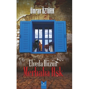 Elveda Hüzün Merhaba Aşk