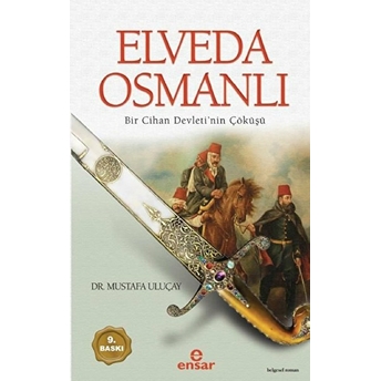 Elveda Osmanlı - Bir Cihan Devletinin Çöküşü Mustafa Uluçay