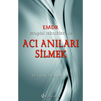 Emdr Terapisi Teknikleri Ile Acı Anıları Silmek Francine Shapiro