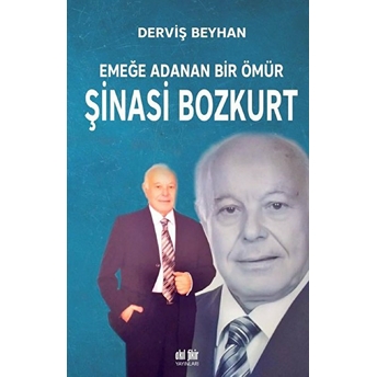 Emeğe Adanan Bir Ömür Şinasi Bozkurt Derviş Beyhan