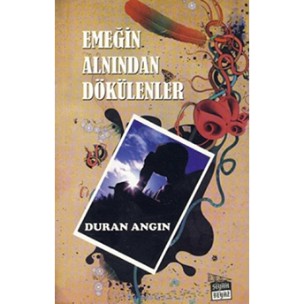 Emeğin Alnından Dökülenler Duran Angın