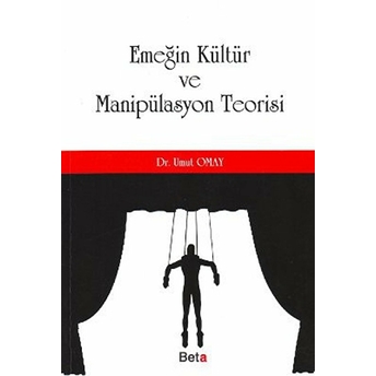 Emeğin Kültür Ve Manipülasyon Teorisi - Umut Omay