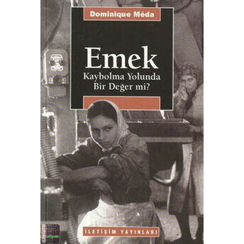 Emek: Kaybolma Yolunda Bir Değer Mi? Dominique Meda