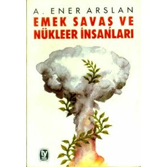 Emek - Savaş Ve Nükleer Insanları A. Ener Arslan