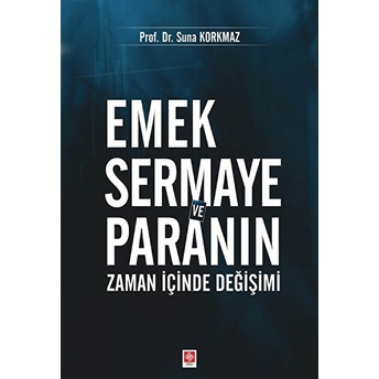 Emek Sermaye Ve Paranın Zaman Içinde Değişimi Suna Korkmaz