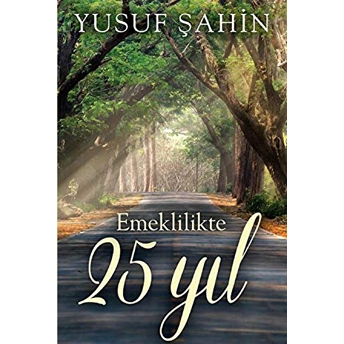 Emeklilikte 25 Yıl - Yusuf Şahin