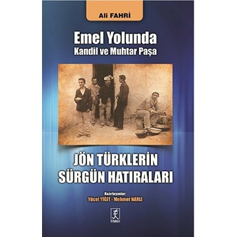 Emel Yolunda Kandil Ve Muhtar Paşa Jön Türklerin Sürgün Hatıraları Ali Fahri