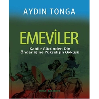 Emeviler Kabile Gücünden Din Önderliğine Yükselişin Öyküsü Aydın Tonga