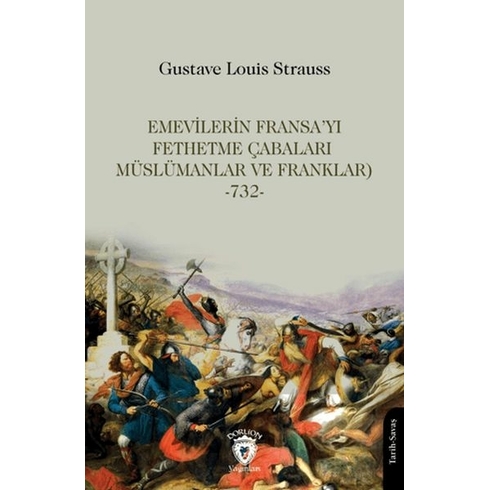 Emevilerin Fransa’yı Fethetme Çabaları (Müslümanlar Ve Franklar)-732- Gustave Louis Strauss