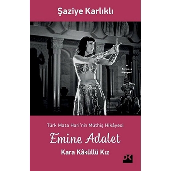 Emine Adalet - Kara Kaküllü Kız - Türk Mata Hari’nin Müthiş Hikayesi Şaziye Karlıklı