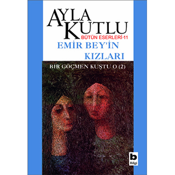 Emir Bey’in Kızları Bir Göçmen Kuştu O (2) Ayla Kutlu