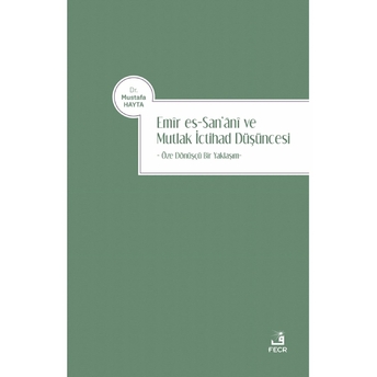 Emir Es-San‘ani Ve Mutlak Ictihad Düşüncesi Mustafa Hayta