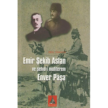 Emir Şekib Aslan Ve Şehid-I Muhterem Enver Paşa Erol Cihangir