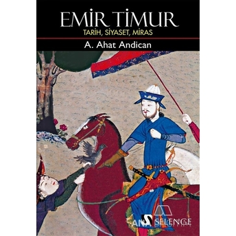 Emir Timur- Tarih, Siyaset, Miras A. Ahat Andican