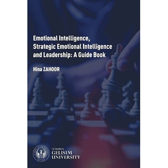 Emotional Intelligence Strategic Emotional Intelligence And Leadership: A Guide Book