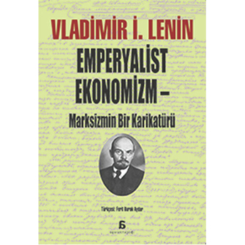 Emperyalist Ekonomizm - Marksizmin Bir Karikatürü Vladimir Ilyiç Lenin