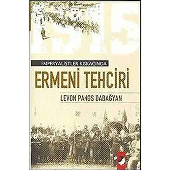 Emperyalist Kıskacında Ermeni Tehciri (Türk Ermenileri) Levon Panos Dabağyan