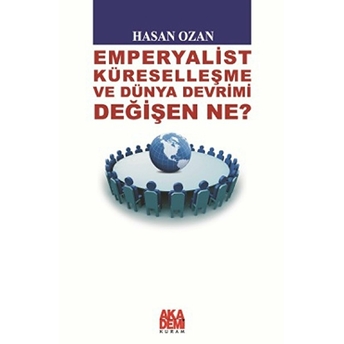 Emperyalist Küreselleşme Ve Dünya Devrimi - Değişen Ne? Hasan Ozan