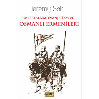 Emperyalizm, Evanjelizm Ve Osmanlı Ermenileri Jeremy Salt