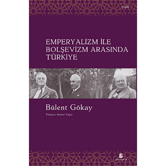 Emperyalizm Ile Bolşevizm Arasında Türkiye Bülent Gökay