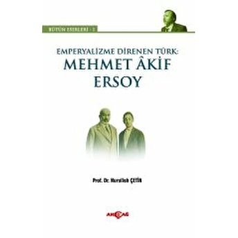 Emperyalizme Direnen Türk: Mehmet Akif Ersoy Nurullah Çetin