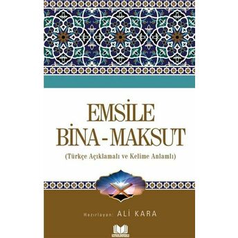 Emsile Bina Maksut - Türkçe Açıklamalı Ve Kelime Anlamlı Ali Kara