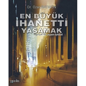 En Büyük Ihanetti Yaşamak - Gerçek Bir Yaşam Öyküsü