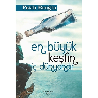 En Büyük Keşfin Iç Dünyandır - Fatih Eroğlu