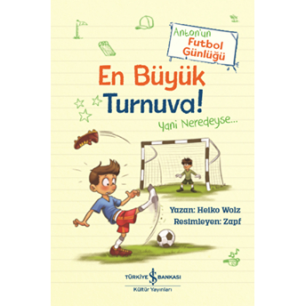 En Büyük Turnuva! - Anton'un Futbol Günlüğü Heiko Wolz