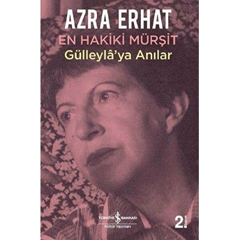 En Hakiki Murşit Gülleyla'ya Anılar Azra Erhat