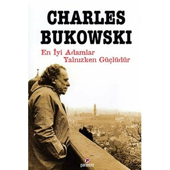 En Iyi Adamlar Yalnızken Güçlüdür Charles Bukowski