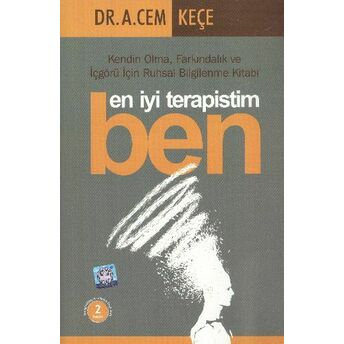 En Iyi Terapistim Ben Kendin Olma, Farkındalık Ve Içgörü Için Ruhsal Bilgilenme Kitabı Dr. A. Cem Keçe